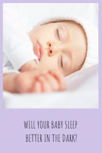 Will your baby sleep better in the dark?